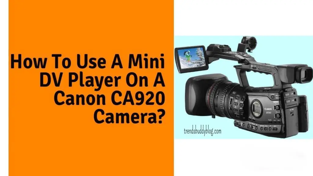 Canon CA920,Mini DV Player,How To Use A Mini DV Player On A Canon CA920 Camera