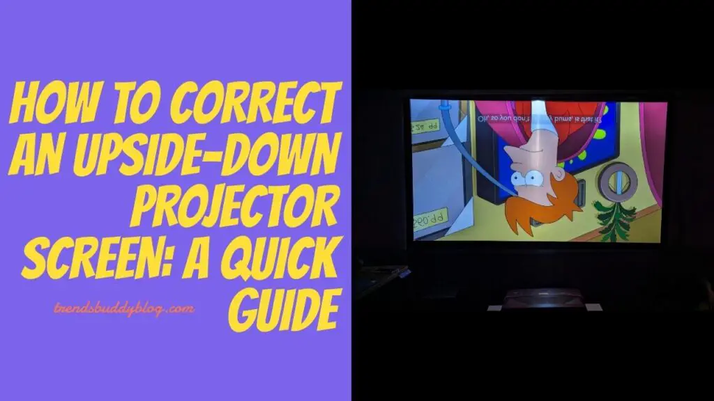 Upside-Down Projector Screen,How to Correct an Upside-Down Projector Screen: 