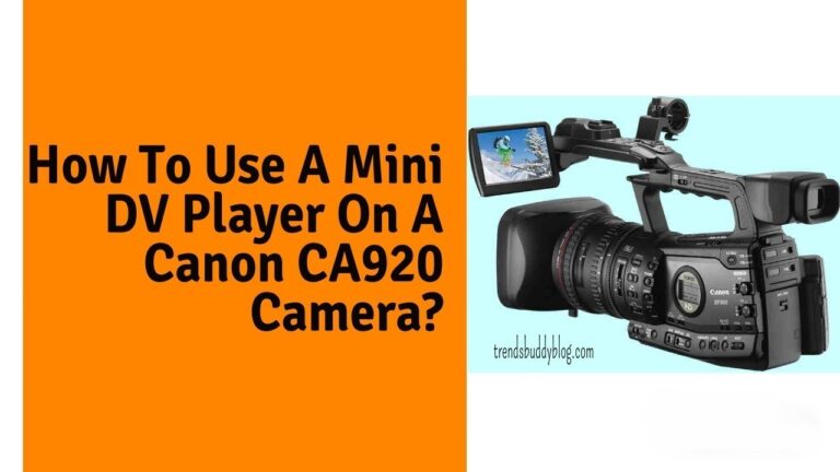 How To Use A Mini DV Player On A Canon CA920 Camera?