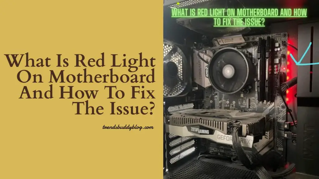 Red Light on Motherboard ,What Is Red Light on Motherboard and How to Fix the Issue