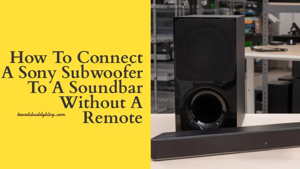 Sony Subwoofer, How to Connect a Sony Subwoofer to a Soundbar Without a Remote