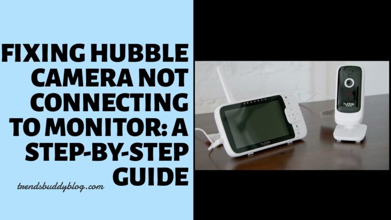 Fixing Hubble camera not connecting to monitor: A Step-by-Step Guide