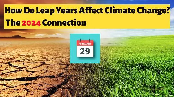 How Do Leap Years Affect Climate Change? The 2024 Connection